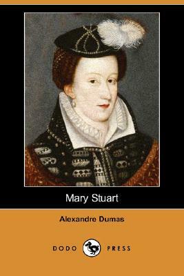 Mary Stuart (Dodo Press) by Alexandre Dumas