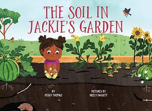 The Soil in Jackie's Garden by Peggy Thomas