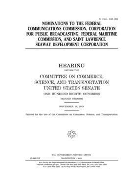 Nominations to the Federal Communications Commission, Corporation for Public Broadcasting, Federal Maritime Commission, and Saint Lawrence Seaway Deve by United States Congress, United States Senate, Committee on Commerce Science (senate)