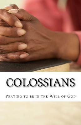 Praying to be in the Will of God: Studies in Colossians by Jason Davis Noble, Peter Rode