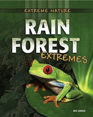 Rain Forest Extremes by Jen Green