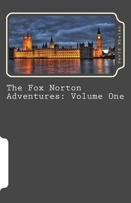The Fox Norton Adventures: Volume One by David Whelan