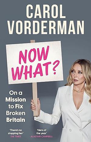 Now What?: On a Mission to Fix Broken Britain by Carol Vorderman