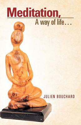 Meditation, a Way of Life... by Julien Bouchard