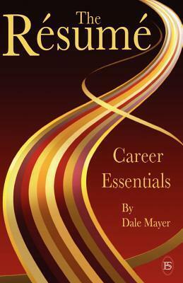 Career Essentials: The Resume by Dale Mayer