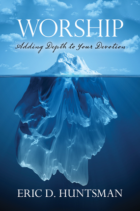 Worship: Adding Depth to Your Devotion by Eric D. Huntsman