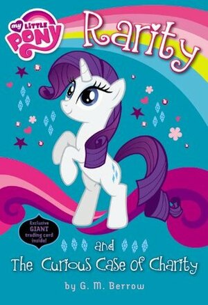 My Little Pony: Rarity and the Curious Case of Charity by G.M. Berrow