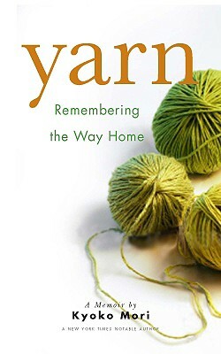 Yarn: Remembering the Way Home by Kyoko Mori