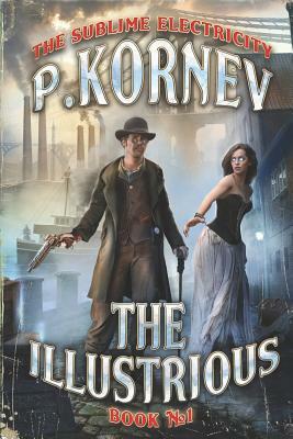 The Illustrious (the Sublime Electricity Book #1) by Pavel Kornev