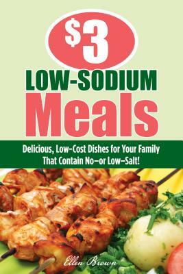 $3 Low-Sodium Meals: Delicious, Low-Cost Dishes for Your Family That Contain No--Or Low--Salt! by Ellen Brown, Edward B Claflin Literary Agency LLC