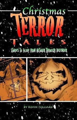 Christmas Terror Tales: Stories to Enjoy from October Through December by J.T. Molloy, Kevin M. Folliard