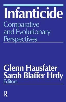 Infanticide: Comparative and Evolutionary Perspectives by Glenn Hausfater, Sarah Blaffer Hrdy
