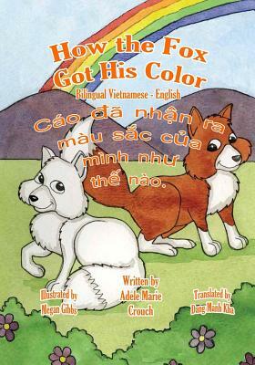 How the Fox Got His Color Bilingual Vietnamese English by Adele Marie Crouch
