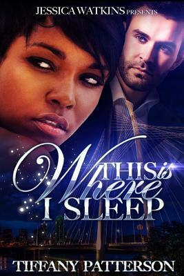 This Is Where I Sleep by Tiffany Patterson