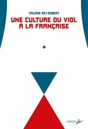 Une culture du viol à la française by Valérie Rey-Robert