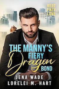 The Manny's Fiery Dragon Bond by Jena Wade, Lorelei M. Hart