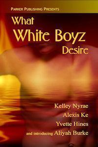 What White Boyz Desire by Yvette Hines, Aliyah Burke, Alexis Ke, Kelley Nyrae