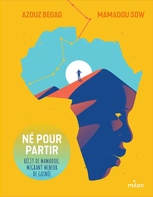 Né pour partir: récit de Mamadou, migrant mineur de Guinée by Mamadou Sow, Azouz Begag