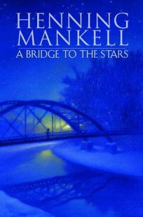 A Bridge to the Stars by Henning Mankell