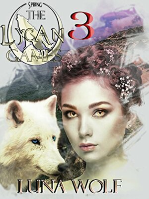 The Lycan Games Spring Part Three by Luna Wolf