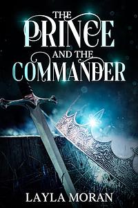 The Prince and the Commander  by Layla Moran