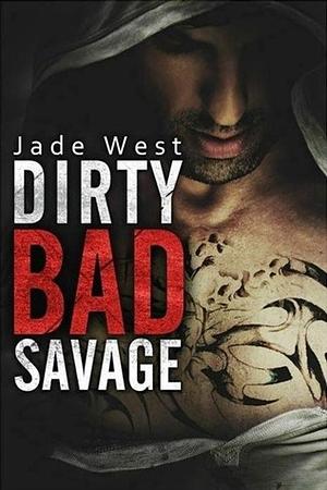 Dirty Bad Savage by Jade West