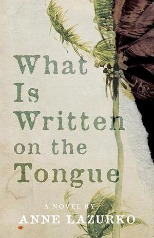 What Is Written on the Tongue by Anne Lazurko