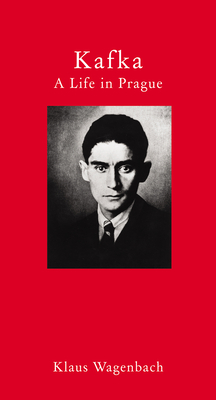 Kafka: A Life in Prague by Klaus Wagenbach