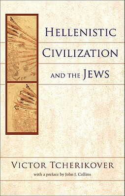 Hellenistic Civilization and the Jews by Victor Tcherikover