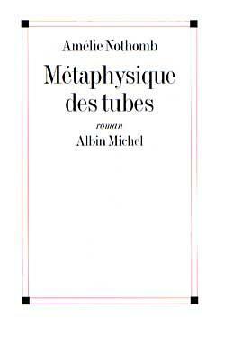 Métaphysique Des Tubes by Amélie Nothomb
