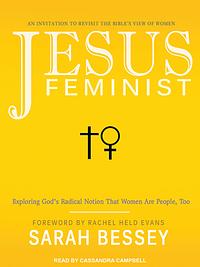 Jesus Feminist: An Invitation to Revisit the Bible's View of Women by Sarah Bessey