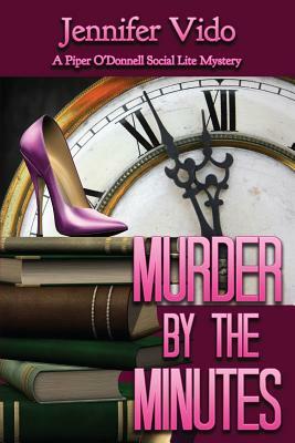 Murder by the Minutes: A Piper O'Donnell Social Lite Mystery by Jennifer Vido