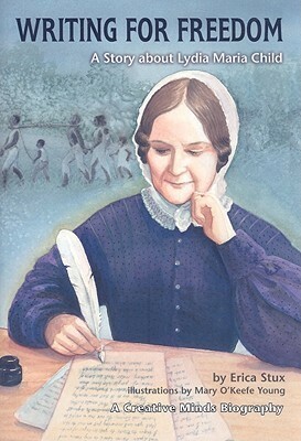 Writing for Freedom: A Story about Lydia Maria Child by Mary Young, Erica Stux