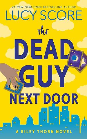 The Dead Guy Next Door: A Riley Thorn Novel by Lucy Score