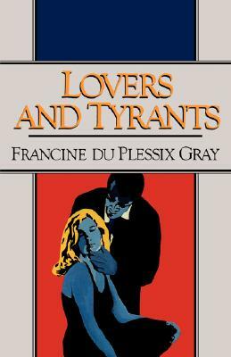 Lovers and Tyrants by Francine Du Plessix Gray