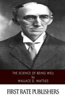 The Science of Being Well by Wallace D. Wattles