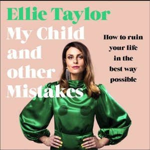 My Child and Other Mistakes by Ellie Taylor