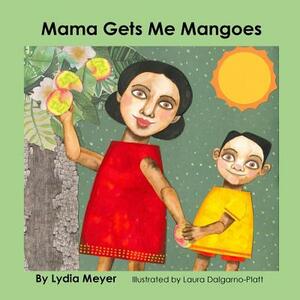 Mama Gets Me Mangoes by Lydia Meyer
