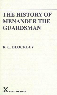 The History of Menander the Guardsman. Introductory Essay, Text, Translation and Historiographical Notes by R. C. Blockley