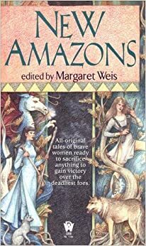 New Amazons by Cynthia Ward, Linda Baker, Felicia Dale, Margaret Weis, Linda Mannheim, Gary A. Braunbeck, Nick O'Donohoe, Russell Davis, Jo Clayton, Livia Reasoner, Kevin T. Stein, Nancy Springer, James Reasoner, John Tigges, Robyn McGrew, Janet Pack, Lawrence C. Connolly, Kate Novak, Jane Lindskold, Kathleen M. Massie-Ferch