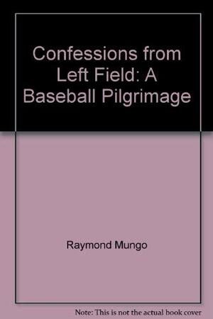 Confessions from Left Field by Raymond Mungo