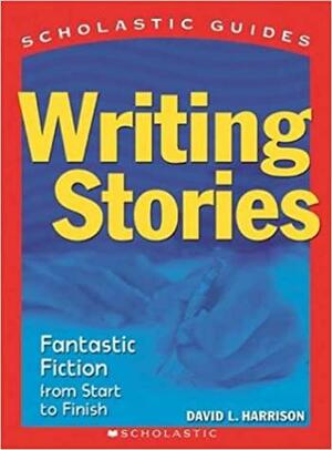 Scholastic Guide: Writing Stories by David L. Harrison