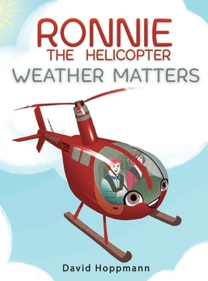 Ronnie the Helicopter: Weather Matters by David Hoppmann