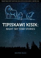 Tipiskawi Kisik: Night Sky Star Stories by Wilfred Buck