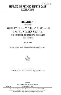 Hearing on pending health care legislation by Committee On Veterans Affairs, United States Congress, United States Senate