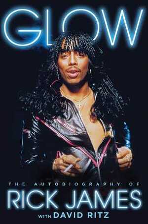 Glow: The Autobiography of Rick James by David Ritz, Rick James