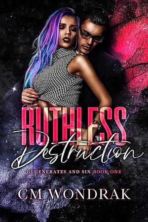 Ruthless Destruction  by C.M. Wondrak