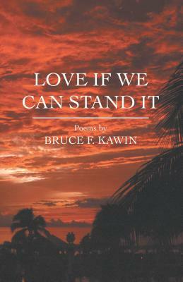 Love If We Can Stand It by Bruce F. Kawin