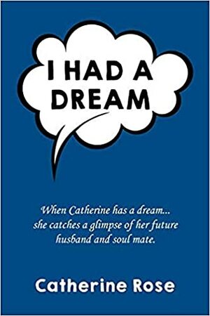 I had a dream by Catherine Rose
