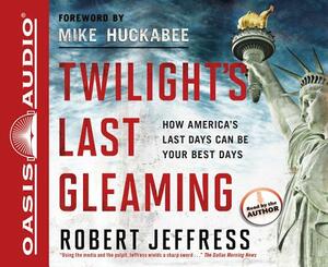 Twilight's Last Gleaming: How America's Last Days Can Be Your Best Days by Robert Jeffress